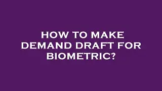 How to make demand draft for biometric?