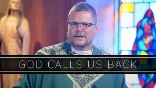 God Calls Us Back | Homily: Father Thomas Carzon, OMV