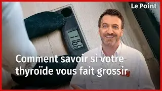 Comment savoir si votre thyro&iuml;de vous fait grossir ? La chronique nutrition