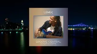 Lemek - Groove Central - ft  Ryan La Valette (2023)