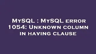 MySQL : MySQL error 1054: Unknown column in having clause