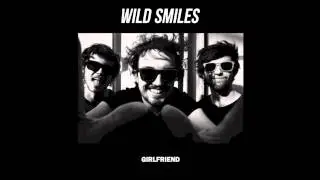 Wild Smiles - Girlfriend