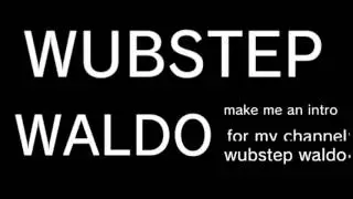 make an intro for wubstep waldo