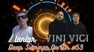 Dj Alanlar   Deep Summer On Air #53 Vini Vici