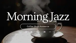 Morning Jazz ☕ Positive Energy Coffee Jazz Music & Upbeat Bossa Nova Piano for Happy Moods