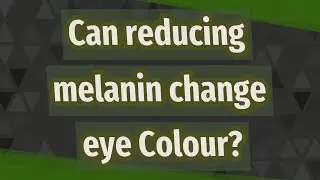 Can reducing melanin change eye Colour?