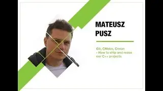 4Developers 2018: Git, CMake, Conan - How to ship and reuse our C++ projects (Mateusz Pusz)