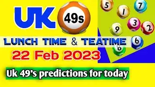 Uk 49's predictions for today 22 February 2023 | today uk 49 lunchtime prediction