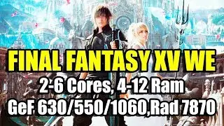 FINAL FANTASY XV WE на слабом ПК (2-6 Cores, 4-12 Ram, GeForce 630/550/1060, Radeon HD 7870)
