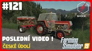 POSLEDNÍ VIDEO | Farming Simulator 19 | #121 | České Údolí