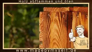 Holz abflammen und &ouml;len Tutorial - das Original!