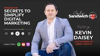 Secrets to Simplify Digital Marketing With Kevin Daisey 🎙🥪 #caresandwichpodcast #kevindaisey