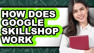 How Does Google Skillshop Work - Explained