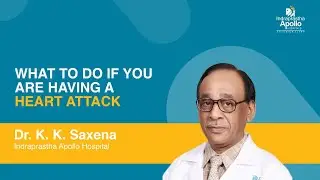 What to do if having Heart Attack? | Dr K.K Saxena | Apollo Hospital Delhi