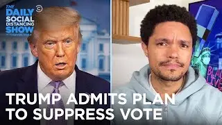 Trump Plainly Admits Plan to Limit Mail-In Voting | The Daily Social Distancing Show