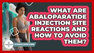 What Are Abaloparatide Injection Site Reactions And How To Avoid Them?