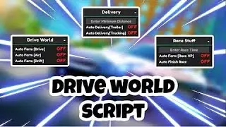 BEST Drive World SCRIPT (Money Autofarm, Auto Delivery, Race Autofarm) KEYLESS + DIRECT LINK