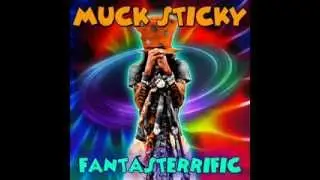 Muck Sticky - Life Goes On (Fantasterrific Album Promo)