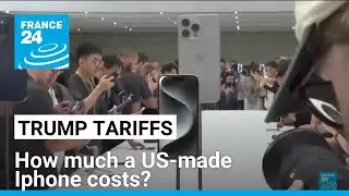 Trump's tariffs: How much would a United States-made iPhone cost? &bull; FRANCE 24 English