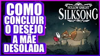 🪰Hollow Knight Silksong &ndash; Como Concluir o Desejo: A M&atilde;e Desolada