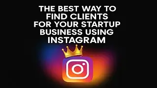 How to Attract Clients for Your Startup Business Using Instagram Effectively