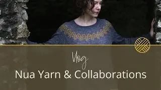 Nua Yarn & Collaborations | Stolen Stitches Vlog Ep. 16