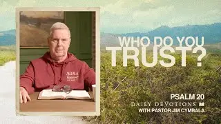 Who Do You Trust? | Psalm 20 | Daily Devotions | Pastor Jim Cymbala