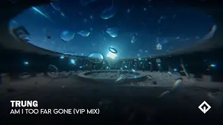 TRUNG - Am I Too Far Gone (VIP MIX) | EDM.Asia Release
