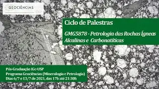 Ciclo de Palestras - Petrologia das Rochas &Iacute;gneas Alcalinas e Carbonat&iacute;ticas