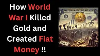 How World War I Killed Gold and Created Fiat Money!