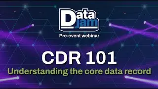Data Jam Pre-Event Webinar | CDR 101: Understanding the core data record