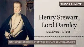 December 7, 1546: Happy Birthday Henry Stewart, Lord Darnley | Tudor Minute