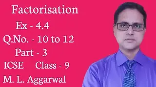 Factorisation | Ex - 4.4 | Part - 3 | ICSE Class - 9 | M. L. Aggarwal | Q.No - 10 to 12