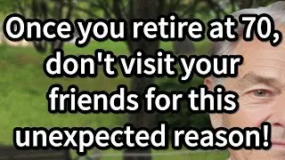 Once You Retire at 70, Never Visit Your Friends for This Unexpected Psychological Reason!