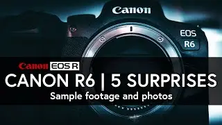 Canon R6 | 5 Surprises | Canon EOS R