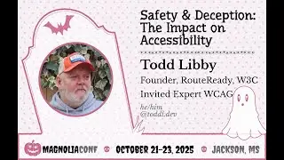 Safety & Deception: The Impact on Accessibility | Todd Libby | Magnolia Conf 2025