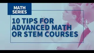 10 Tips for Advanced Math or STEM Courses