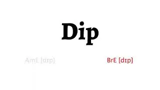How to Pronounce dip in American English and British English