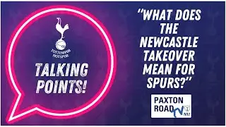 What Does The Newcastle Takeover Mean For Spurs?! | Talking Points #35 | Paxton Road Tv |파라티시 계획