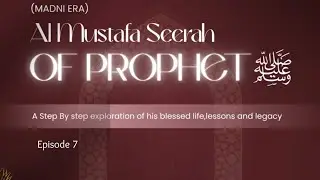 Ep 7/ Al Mustafa/ Seerah of the Prophet s.a.w/ Madni Daur