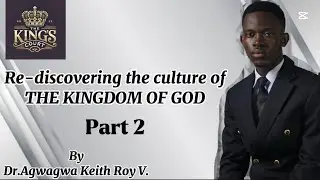 Rediscovering the Culture of the Kingdom of God | Kingdom Living Explained Part 2