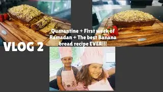 Vlog 2  Quaratine + First week of Ramadan + Recipe for the BEST BANANA BREAD EVER!!!!!
