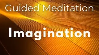 Imagination Guided Meditation | Guided Visualization | Dream Life | Male Voice