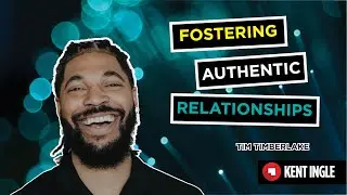 Fostering Authentic Relationships- Tim Timberlake