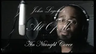 All Of Me - John Legend (Ntangbl Cover 2013) w/Lyrics