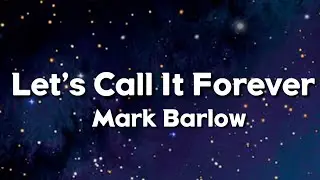 Mark Barlow - Let's Call It Forever (Lyrics)
