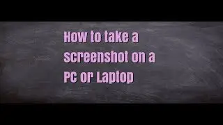 How to take a screenshot on a PC or Laptop any Windows