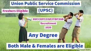 UPSC Recruitment 2020 for BSF/CRPF/CISF/ITBP/SSB  | Any DEGREE| Govt jobs| Freshers Eligible| 56,000