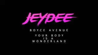 Boyce Avenue - Your Body Is A Wonderland (JEYDEE MIX)