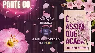 &Eacute; assim que acaba🌸Colleen Hoover Vol. 1 PARTE 08 (Audiolivro em PT-BR) #collenhoover #&eacute;assimqueacaba